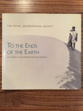 Load image into Gallery viewer, Royal Geographical Society, To the Ends of the Earth, 175 Years of Exploration & Photography, 2005